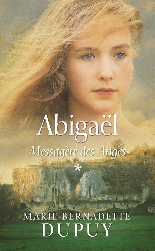 Abigaël, tome 1 : Messagère des Anges – Marie-Bernadette Dupuy