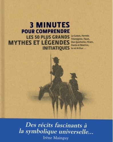 « 3 minutes pour comprendre Les 50 plus grands mythes et légendes initiatiques » d’Irène Mainguy