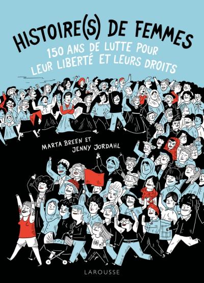 « Histoire(s) de femmes. 150 ans de lutte pour leur liberté et leurs droits » de Marta Breen et Jenny Jordahl