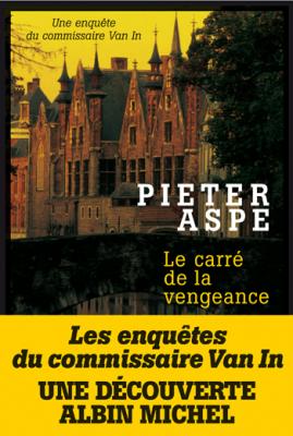 Les enquêtes du commissaire Van In : Le carré de la vengeance – Pieter Aspe