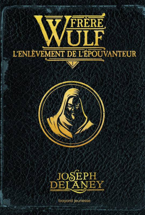 Frère Wulf, Tome 1 : L’enlèvement de l’épouvanteur – Joseph Delaney