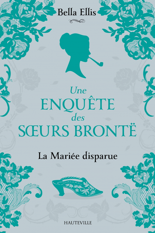 Une enquête des soeurs Brontë, T.1 : La Mariée disparue – Bella Ellis